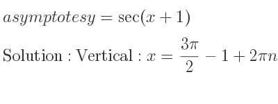 The asymptotes of y=sec(x+1) is Vertical: x=(3pi)/2-1+2pin,x= pi/2-1+2pin